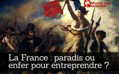 Pourquoi la France est un excellent pays pour entreprendre ?