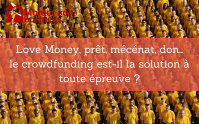 Love Money, prêt, mécénat, don… le crowdfunding est-il la solution à toute épreuve ?