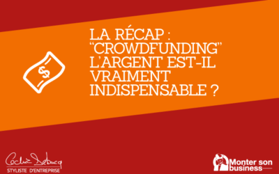 Le Récap : “Crowdfunding” – L’argent est-il vraiment indispensable ?