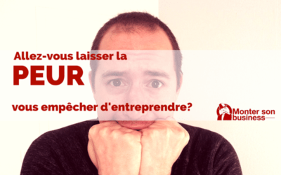 Allez-vous laisser la peur vous empêcher de devenir entrepreneur ?