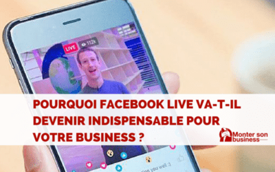 Pourquoi Facebook live va devenir indispensable ? Le guide complet sur cet outil