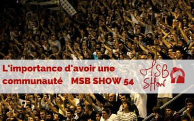 « Bâtir sa communauté, c’est bâtir son empire » : pourquoi est-ce fondamental ? MSB show 54