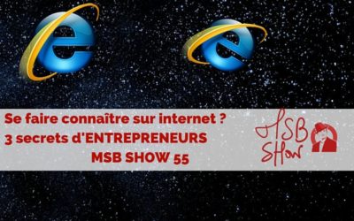 Comment se faire connaître sur internet ? MSB show 55