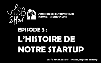 L’histoire et les coulisses de notre startup : épisode 3