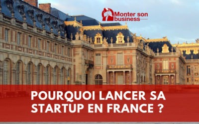 Pourquoi créer sa startup en France est une excellente idée ?