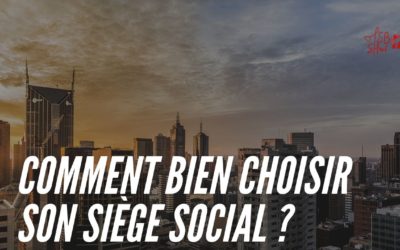 Comment bien choisir son siège social et lancer son entreprise ?